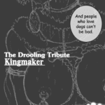 The Drooling Tribute : Kingmaker